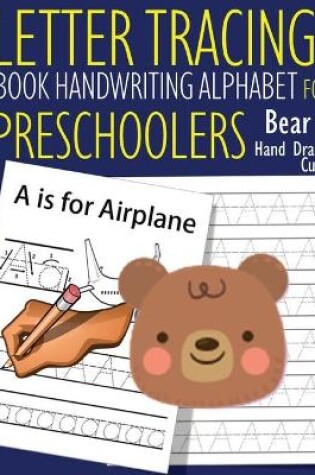 Cover of Letter Tracing Book Handwriting Alphabet for Preschoolers - Hand Drawn Cute Bear