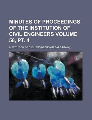 Book cover for Minutes of Proceedings of the Institution of Civil Engineers Volume 58, PT. 4