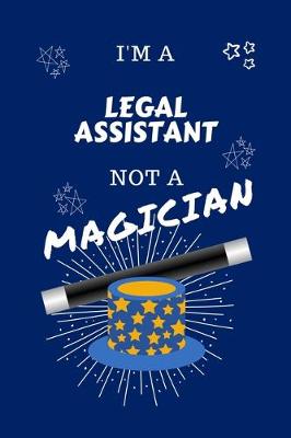 Book cover for I'm A Legal Assistant Not A Magician