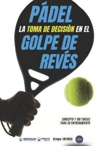 Cover of Padel. La toma de decision en el golpe de reves