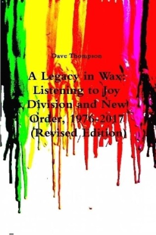 Cover of A Legacy in Wax: Listening to Joy Division and New Order, 1976-2017 (Revised Edition)