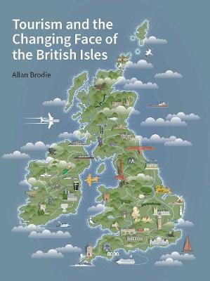 Book cover for Tourism and the Changing Face of the British Isles