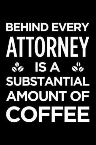 Cover of Behind Every Attorney Is a Substantial Amount of Coffee