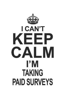 Book cover for I Can't Keep Calm I'm Taking Paid Surveys