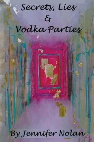 Cover of Secrets, Lies & Vodka Parties