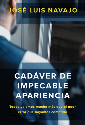 Book cover for Cadaver de impecable apariencia: Todos valemos mucho mas que el peor error que hayamos cometido /A Good Looking Corpse: We are all worth more