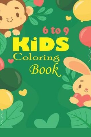 Cover of Kids Coloring Book 6 to 9