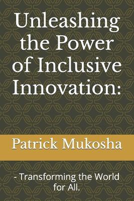 Book cover for Unleashing the Power of Inclusive Innovation