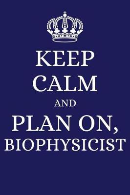 Book cover for Keep Calm and Plan on Biophysicist