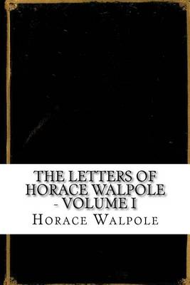 Book cover for The Letters of Horace Walpole - Volume I