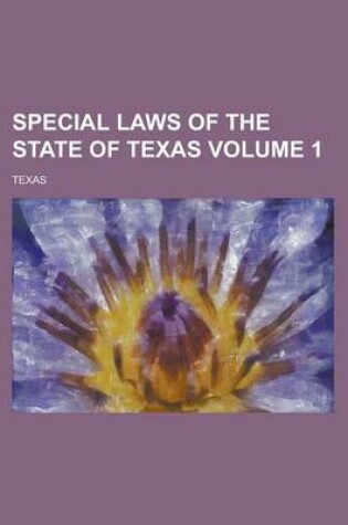 Cover of Special Laws of the State of Texas Volume 1