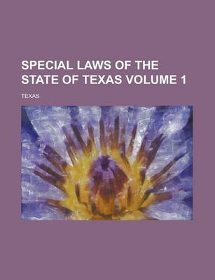 Book cover for Special Laws of the State of Texas Volume 1