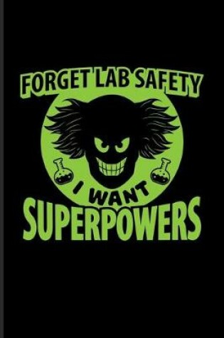 Cover of Forget Lab Safety I Want Superpowers