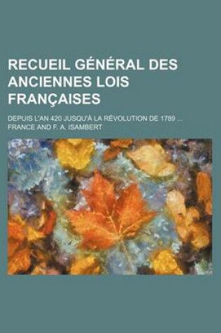 Cover of Recueil General Des Anciennes Lois Francaises (20); Depuis L'An 420 Jusqu'a La Revolution de 1789