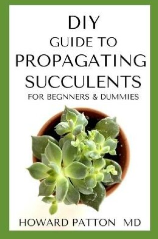 Cover of DIY Guide to Propagating Succulents for Beginners and Dummies