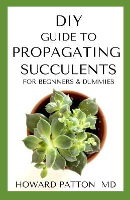 Book cover for DIY Guide to Propagating Succulents for Beginners and Dummies