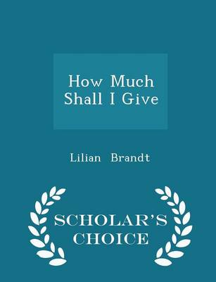 Book cover for How Much Shall I Give - Scholar's Choice Edition