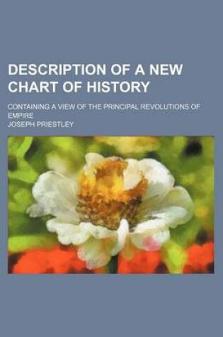 Cover of Description of a New Chart of History; Containing a View of the Principal Revolutions of Empire
