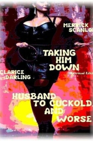 Cover of Taking Him Down- Husband to Cuckold... and Worse