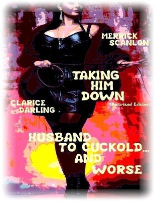 Book cover for Taking Him Down- Husband to Cuckold... and Worse
