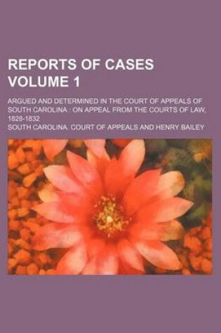 Cover of Reports of Cases Volume 1; Argued and Determined in the Court of Appeals of South Carolina on Appeal from the Courts of Law, 1828-1832