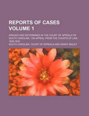 Book cover for Reports of Cases Volume 1; Argued and Determined in the Court of Appeals of South Carolina on Appeal from the Courts of Law, 1828-1832