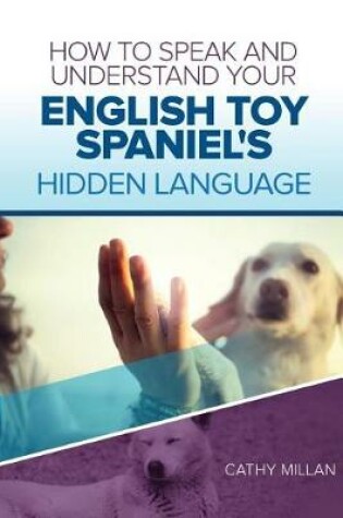 Cover of How to Speak and Understand Your English Toy Spaniel's Hidden Language