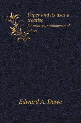 Cover of Paper and its uses a treatise for printers, stationers and others