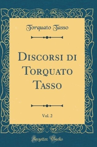 Cover of Discorsi Di Torquato Tasso, Vol. 2 (Classic Reprint)