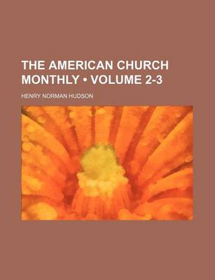 Book cover for The American Church Monthly (Volume 2-3)