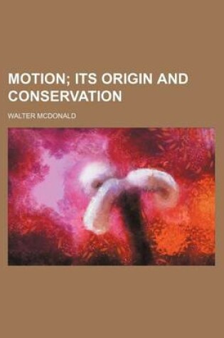 Cover of Motion; Its Origin and Conservation