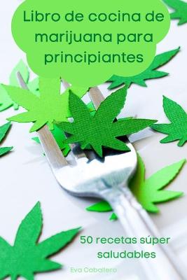 Cover of Libro de cocina de marijuana para principiantes