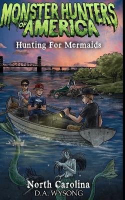 Cover of Monster Hunters of America - Hunting for Mermaids - North Carolina