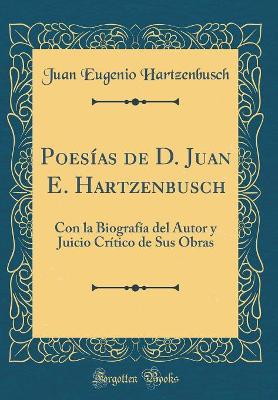 Book cover for Poesías de D. Juan E. Hartzenbusch: Con la Biografía del Autor y Juicio Crítico de Sus Obras (Classic Reprint)