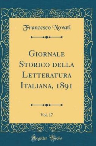 Cover of Giornale Storico Della Letteratura Italiana, 1891, Vol. 17 (Classic Reprint)