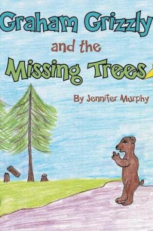 Cover of Graham Grizzly and the Missing Trees