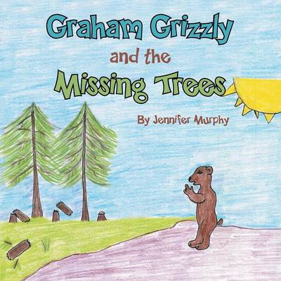 Book cover for Graham Grizzly and the Missing Trees