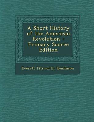 Book cover for A Short History of the American Revolution - Primary Source Edition