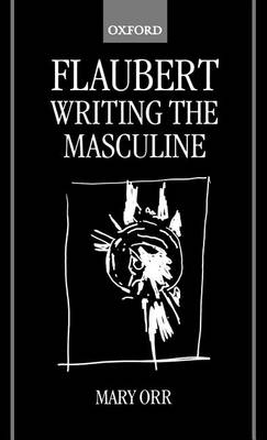 Book cover for Flaubert: Writing the Masculine