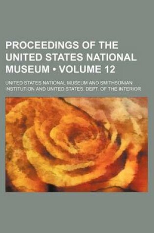 Cover of Proceedings of the United States National Museum (Volume 12 )