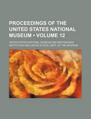 Book cover for Proceedings of the United States National Museum (Volume 12 )