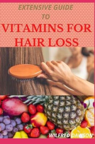 Cover of Extensive Guide to Vitamins for Hair Loss