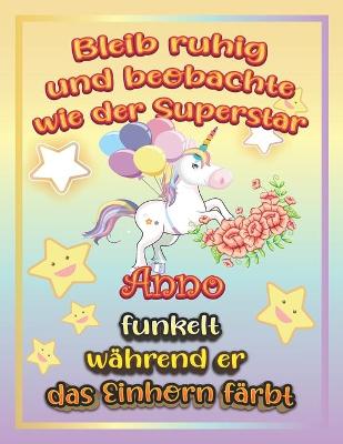 Book cover for Bleib ruhig und beobachte wie Superstar Anno funkelt während sie das Einhorn färbt