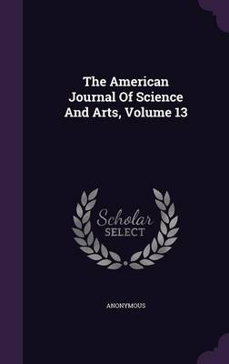 Book cover for The American Journal of Science and Arts, Volume 13