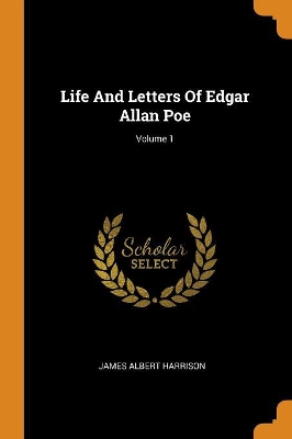 Book cover for Life and Letters of Edgar Allan Poe; Volume 1
