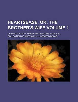 Book cover for Heartsease, Or, the Brother's Wife Volume 1