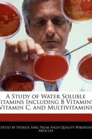 Cover of A Study of Water Soluble Vitamins Including B Vitamins, Vitamin C, and Multivitamins