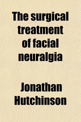 Book cover for The Surgical Treatment of Facial Neuralgia