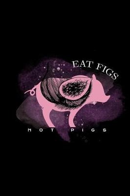 Book cover for Eat Figs Not Pigs