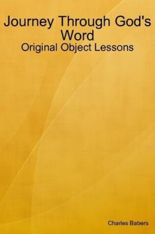Cover of Journey Through God's Word - Original Object Lessons